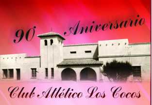 SE CUMPLEN 90 AÑOS DEL CLUB ATLETICO LOS COCOS